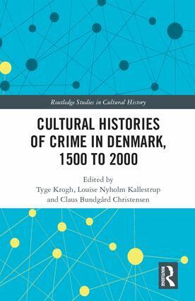 Tyge Krogh, Louise Nyholm Kallestrup, Claus Bundgård Christensen - Cultural Histories of Crime in Denmark, 1500 to 2000, Inbunden