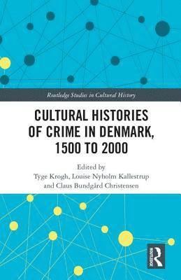 Cultural Histories of Crime in Denmark, 1500 to 2000 1