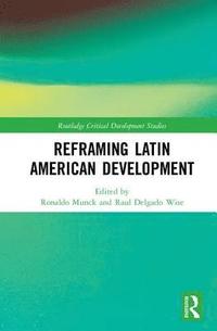 bokomslag Reframing Latin American Development
