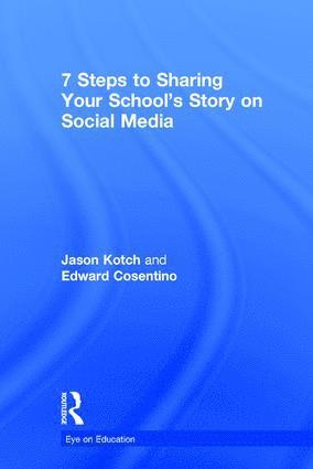 Jason Kotch, Edward Cosentino, USA) Kotch, Jason (Garnet Valley Elementary School, USA) Cosentino, Edward (Howard County Schools - 7 Steps to Sharing Your School’s Story on Social Media, Inbunden