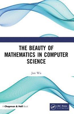 bokomslag The Beauty of Mathematics in Computer Science