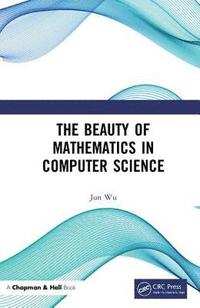 bokomslag The Beauty of Mathematics in Computer Science
