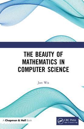 Jun Wu - Beauty of Mathematics in Computer Science, Inbunden