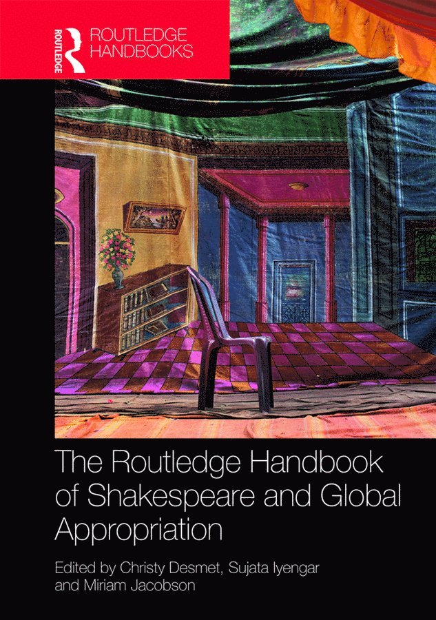 Christy Desmet, Sujata Iyengar, Miriam Jacobson - Routledge Handbook of Shakespeare and Global Appropriation, Inbunden