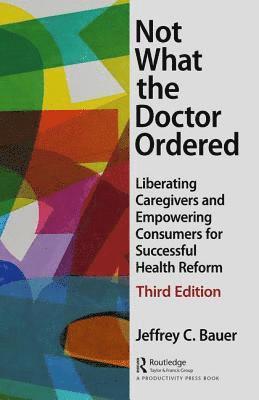 Jeffrey C. Bauer, USA) Bauer, Jeffrey C. (Independent Health Futurist and Medical Economist, Chicago, Illinois - Not What the Doctor Ordered, Inbunden