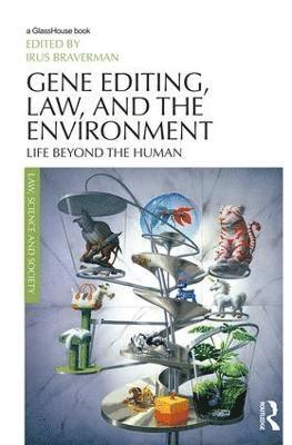 Irus Braverman - Gene Editing, Law, and the Environment, Inbunden