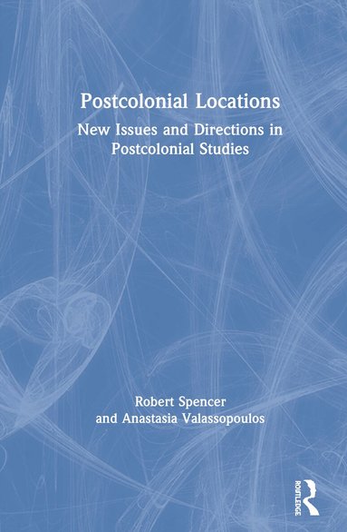 Robert Spencer, Anastasia Valassopoulos - Postcolonial Locations, Inbunden