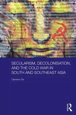 Secularism, Decolonisation, and the Cold War in South and Southeast Asia 1