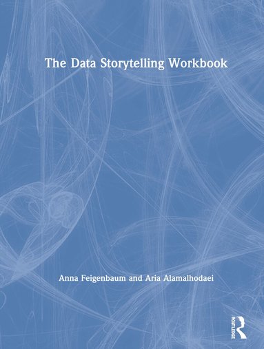 Anna Feigenbaum, Aria Alamalhodaei - Data Storytelling Workbook, Inbunden