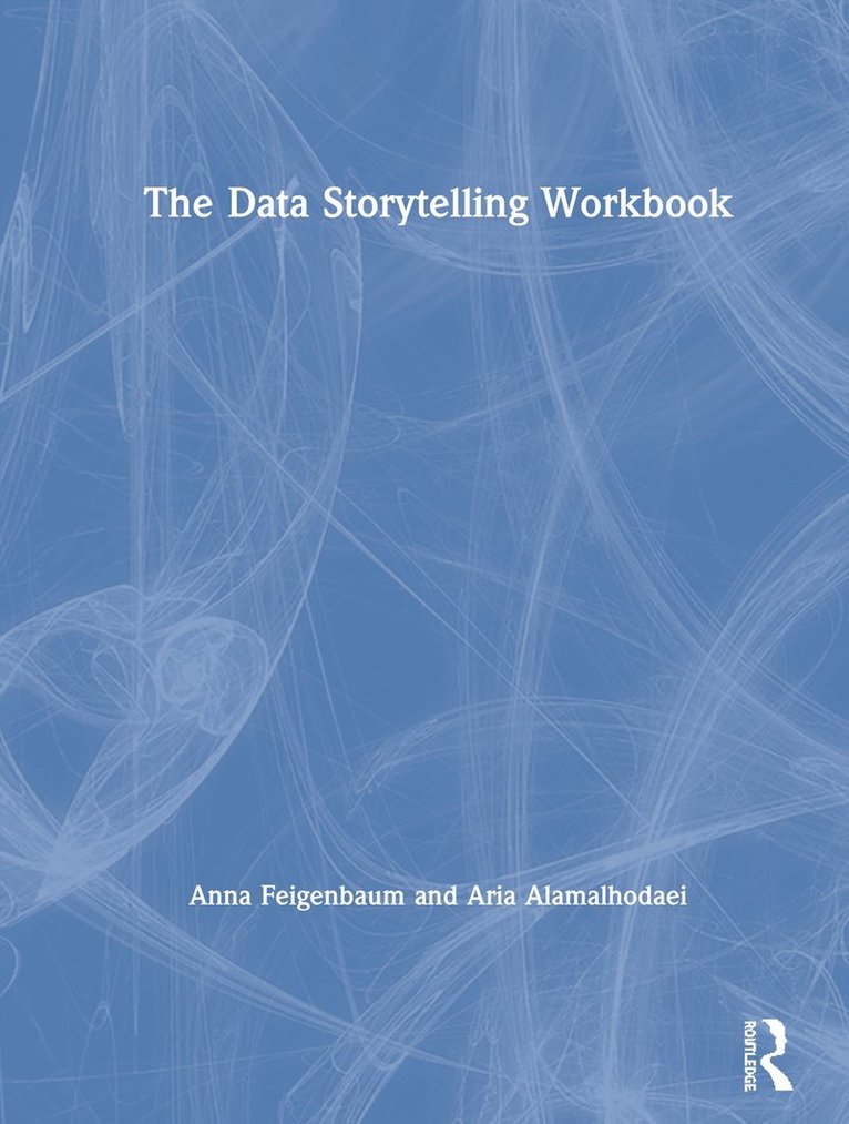 Anna Feigenbaum, Aria Alamalhodaei - Data Storytelling Workbook, Inbunden