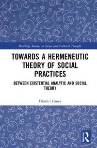 bokomslag Toward a Hermeneutic Theory of Social Practices