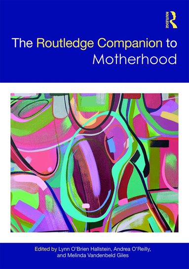 Lynn O'Brien Hallstein, Andrea O'Reilly, Melinda Giles - Routledge Companion to Motherhood, Inbunden