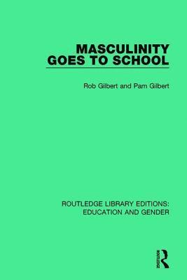Rob Gilbert, Pam Gilbert - Masculinity Goes to School, Häftad