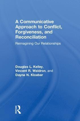 A Communicative Approach to Conflict, Forgiveness, and Reconciliation 1