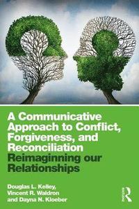 bokomslag A Communicative Approach to Conflict, Forgiveness, and Reconciliation