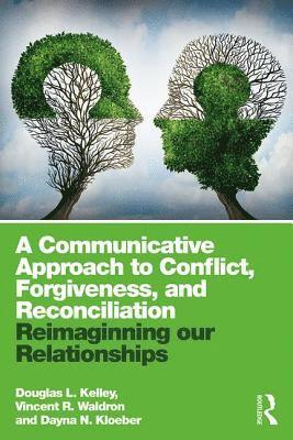 bokomslag A Communicative Approach to Conflict, Forgiveness, and Reconciliation