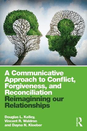 A Communicative Approach to Conflict, Forgiveness, and Reconciliation 1