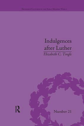 Elizabeth C Tingle - Indulgences after Luther, Häftad