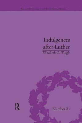 Elizabeth C Tingle, Elizabeth C. Tingle - Indulgences after Luther, Häftad