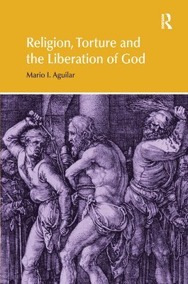 bokomslag Religion, Torture and the Liberation of God