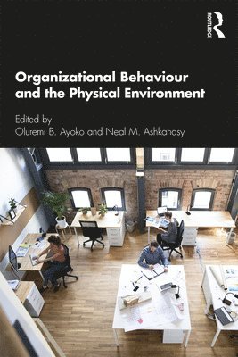 Oluremi B. Ayoko, Neal M Ashkanasy, Australia) Ayoko, Oluremi B. (University of Queensland, Australia) Ashkanasy, Neal M (University of Queensland, Neal M. Ashkanasy - Organizational Behaviour and the Physical Environment, Häftad