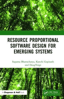 Suparna Bhattacharya, Kanchi Gopinath, Doug Voigt - Resource Proportional Software Design for Emerging Systems, Inbunden