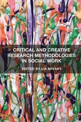 Critical and Creative Research Methodologies in Social Work 1