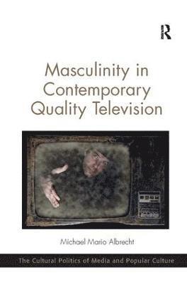 Masculinity in Contemporary Quality Television 1