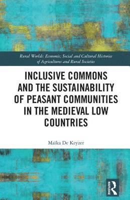 Inclusive Commons and the Sustainability of Peasant Communities in the Medieval Low Countries 1