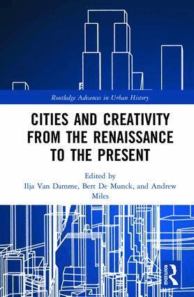 Ilja Van Damme, Bert De Munck, Andrew Miles - Cities and Creativity from the Renaissance to the Present, Inbunden
