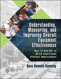bokomslag Understanding, Measuring, and Improving Overall Equipment Effectiveness