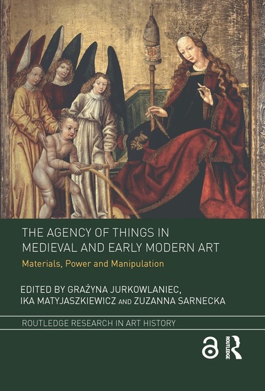 Grażyna Jurkowlaniec, Ika Matyjaszkiewicz, Zuzanna Sarnecka - Agency of Things in Medieval and Early Modern Art, Inbunden