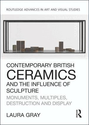 Laura Gray - Contemporary British Ceramics and the Influence of Sculpture, Inbunden