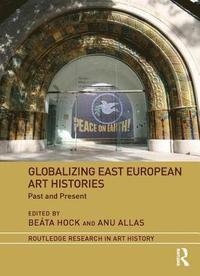 bokomslag Globalizing East European Art Histories