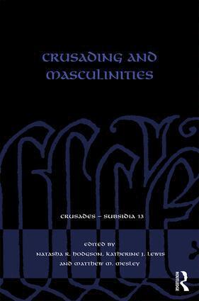 Natasha R. Hodgson, Katherine J. Lewis, Matthew M. Mesley - Crusading and Masculinities, Inbunden