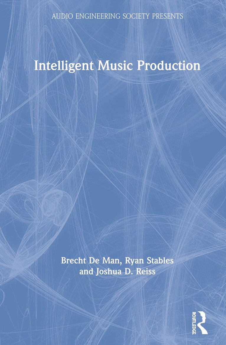 Brecht De Man, Ryan Stables, Joshua D. Reiss, Birmingham City University) Stables, Ryan (Digital Media Technology Lab, Queen Mary University of London) Reiss, Joshua D. (Centre for Digital Music, Brecht de Man - Intelligent Music Production, Inbunden
