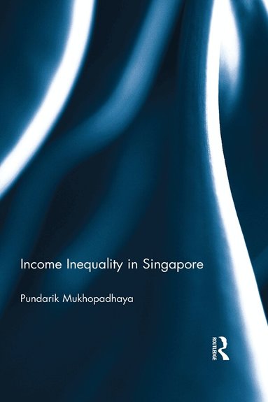 Pundarik Mukhopadhaya - Income Inequality in Singapore, Häftad