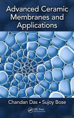 Chandan Das, Sujoy Bose - Advanced Ceramic Membranes and Applications, Inbunden