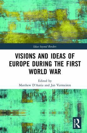 Matthew D'Auria, Jan Vermeiren - Visions and Ideas of Europe during the First World War, Inbunden