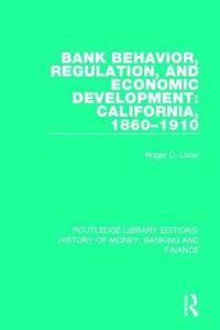 bokomslag Bank Behavior, Regulation, and Economic Development: California, 1860-1910