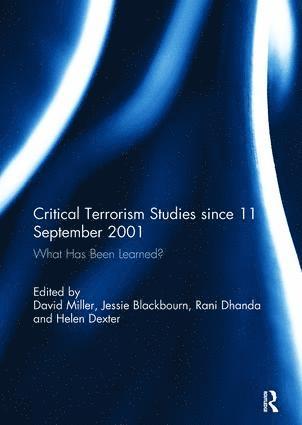 David Miller, Jessie Blackbourn, Helen Dexter, Rani Dhanda, UK) Miller, David (University of Bath, Australia) Blackbourn, Jessie (University of New South Wales, UK) Dexter, Helen (University of Leicester, UK) Dhanda, Rani (University of Bath - Critical Terrorism Studies since 11 September 2001, Häftad