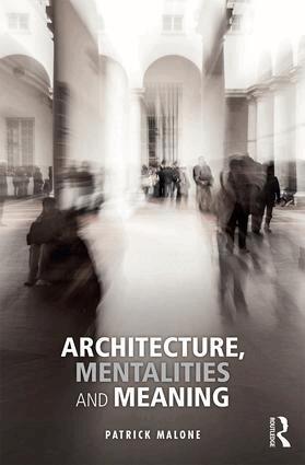 Patrick Malone - Architecture, Mentalities and Meaning, Inbunden