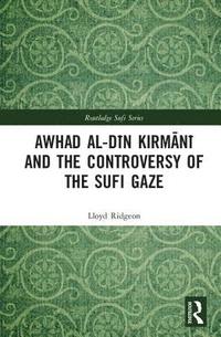 bokomslag Awhad al-Dn Kirmn and the Controversy of the Sufi Gaze