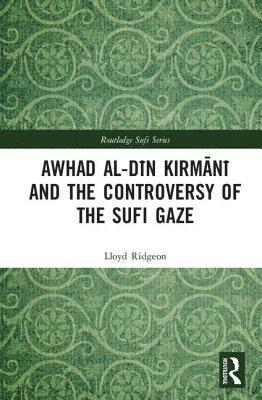 bokomslag Awhad al-Din Kirmani and the Controversy of the Sufi Gaze