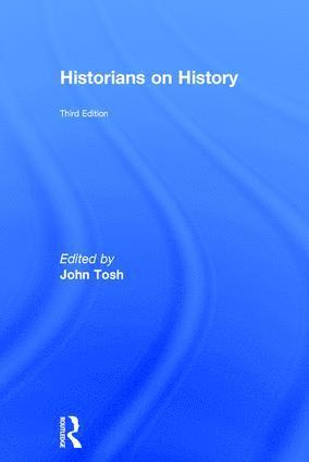 John Tosh, UK) Tosh, John (University of Roehampton - Historians on History, Inbunden
