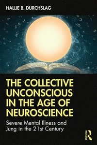 bokomslag The Collective Unconscious in the Age of Neuroscience