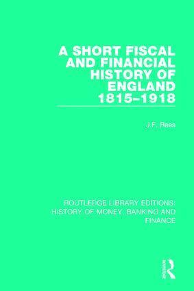 J.F. Rees, J. F. Rees - Short Fiscal and Financial History of England, 1815-1918, Inbunden