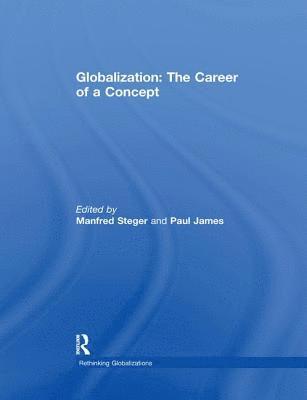 Manfred Steger, Paul James, USA) Steger, Manfred (University of Hawai'i-Manoa, Honolulu, Hawai'i, Australia) James, Paul (University of Western Sydney - Globalization: The Career of a Concept, Häftad