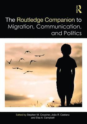 Stephen Croucher, Joao Caetano, Elsa Campbell - Routledge Companion to Migration, Communication, and Politics, Inbunden