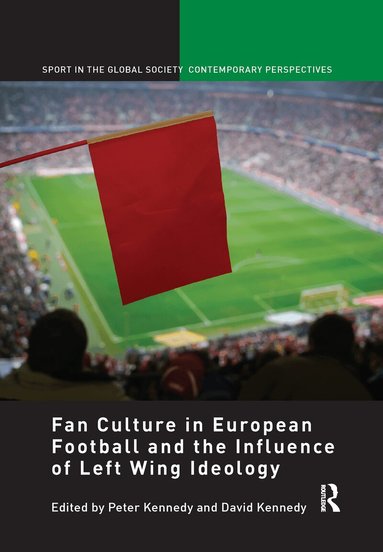 Peter Kennedy, David Kennedy - Fan Culture in European Football and the Influence of Left Wing Ideology, Häftad
